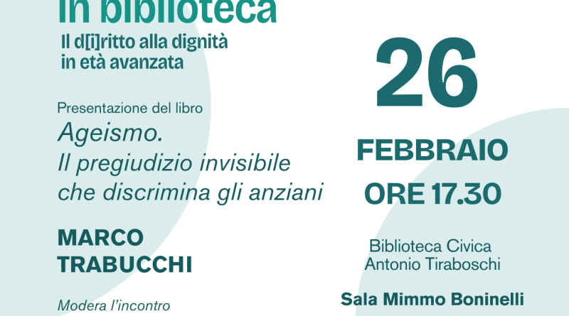 26 FEBBRAIO 2026 Prof. Trabucchi – RASSEGNA DIRITTI IN BIBLIOTECA: “AGEISMO Il pregiudizio invisibile che discrimina gli anziani”.